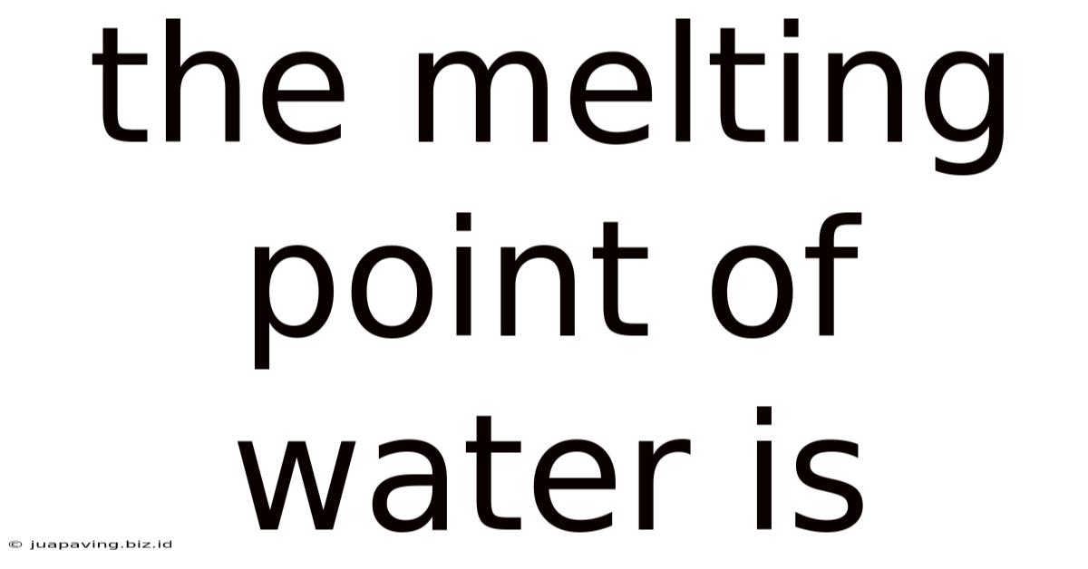 The Melting Point Of Water Is