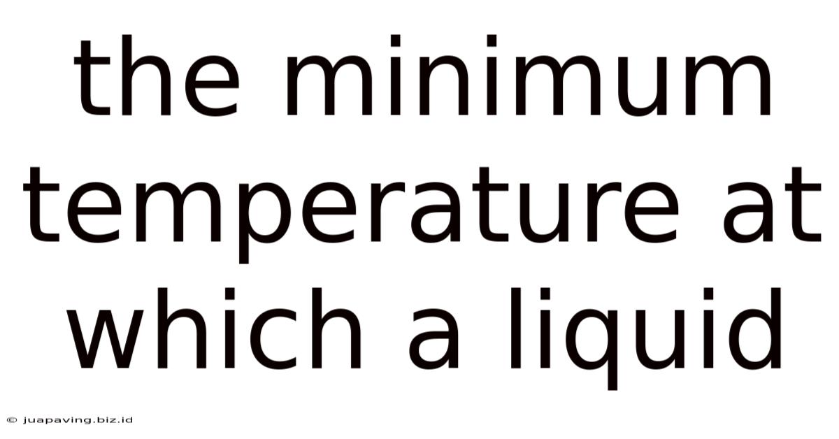 The Minimum Temperature At Which A Liquid