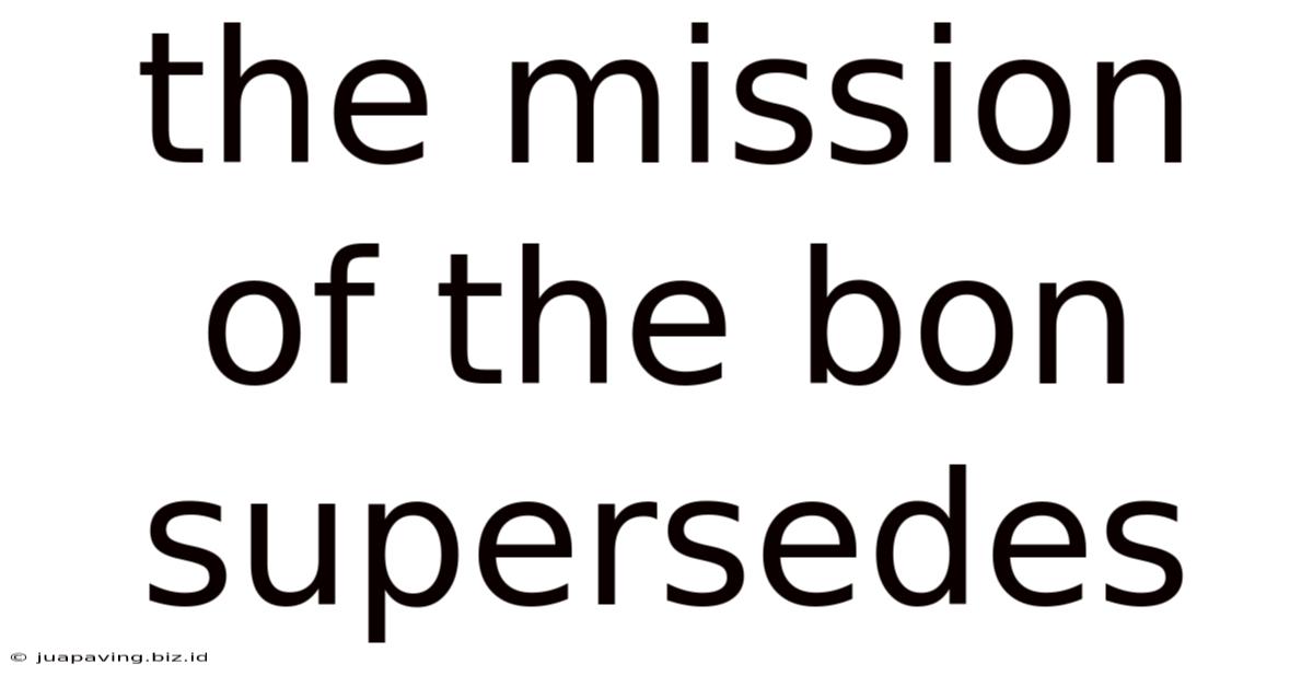The Mission Of The Bon Supersedes