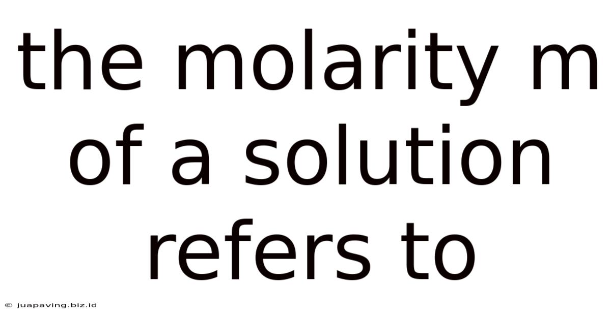 The Molarity M Of A Solution Refers To