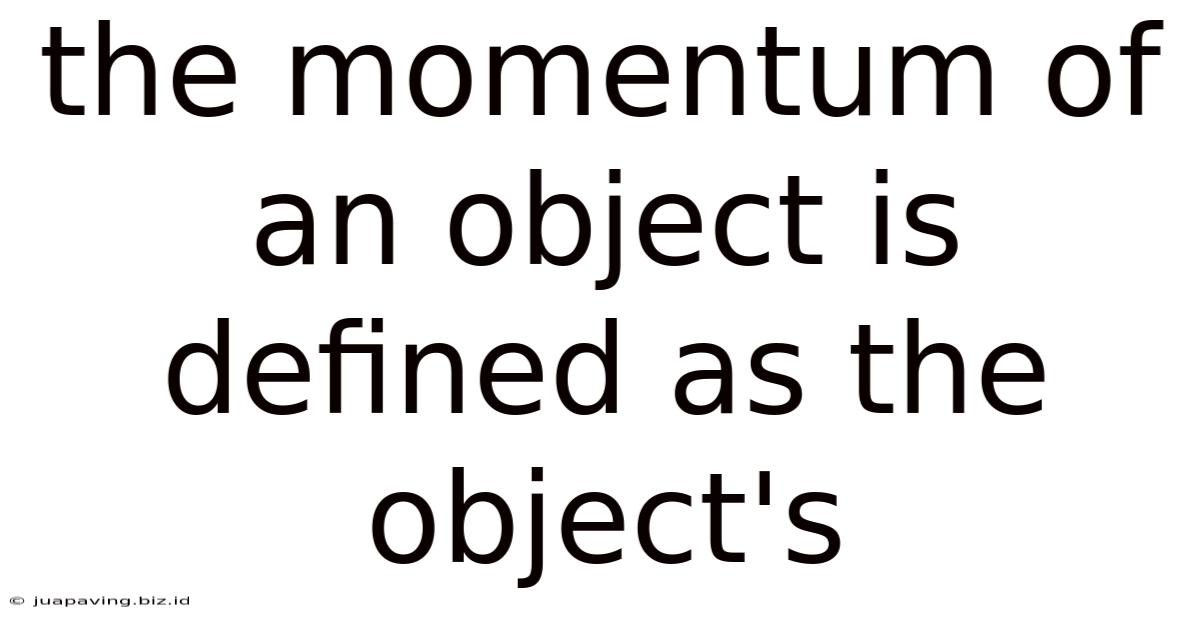 The Momentum Of An Object Is Defined As The Object's