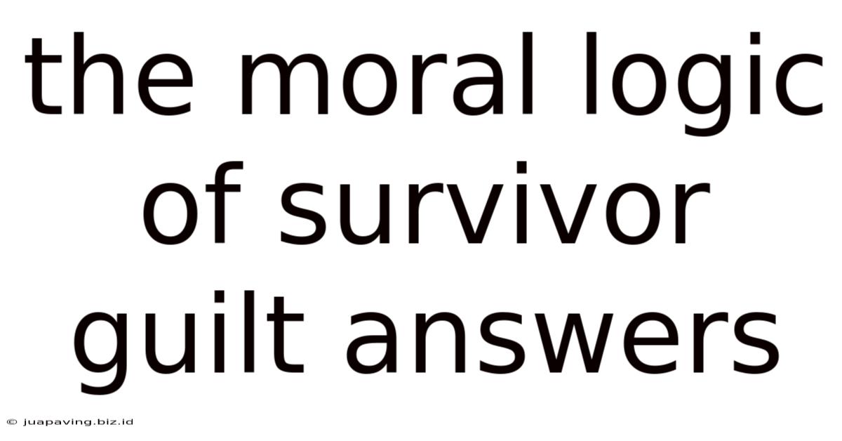 The Moral Logic Of Survivor Guilt Answers