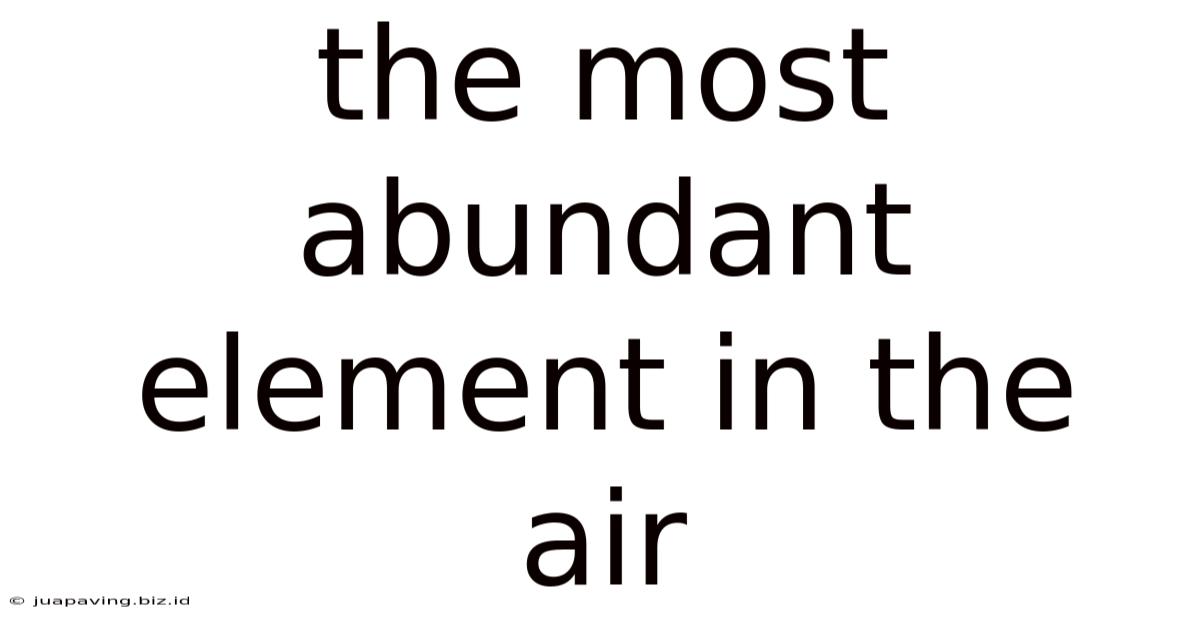 The Most Abundant Element In The Air