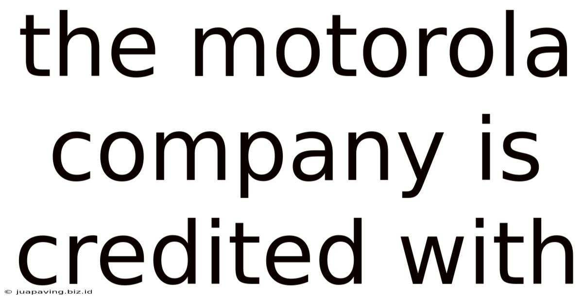 The Motorola Company Is Credited With