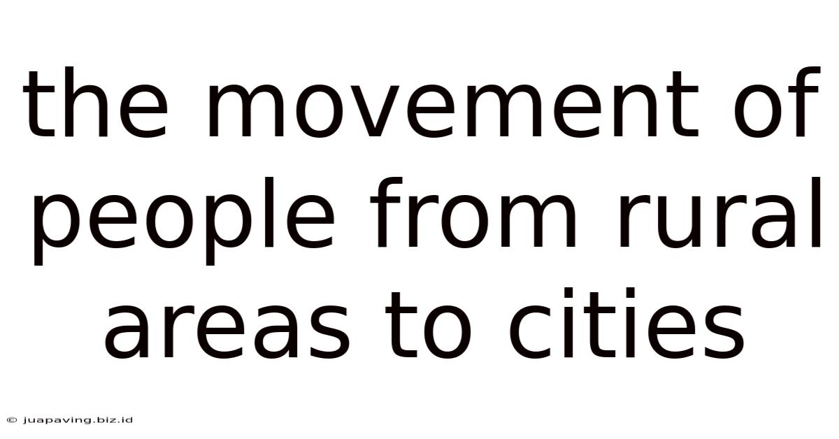 The Movement Of People From Rural Areas To Cities