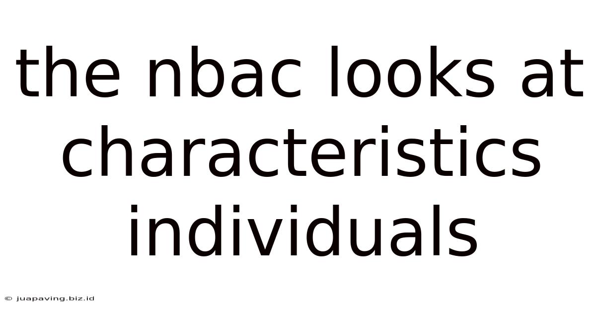 The Nbac Looks At Characteristics Individuals