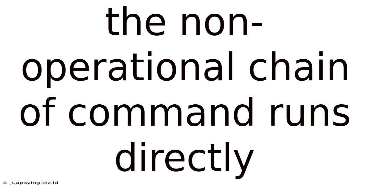 The Non-operational Chain Of Command Runs Directly
