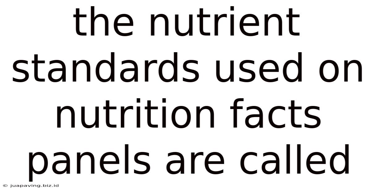 The Nutrient Standards Used On Nutrition Facts Panels Are Called