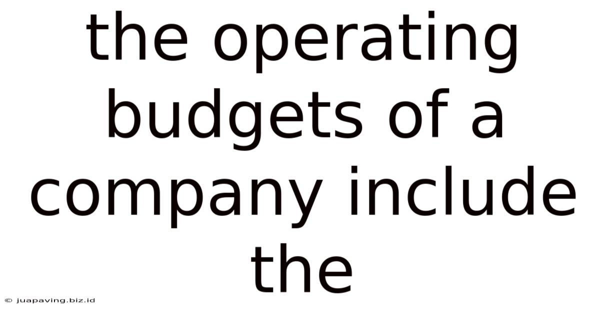 The Operating Budgets Of A Company Include The