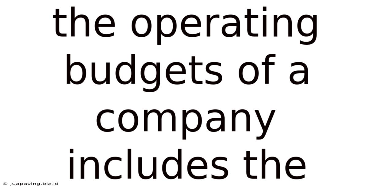 The Operating Budgets Of A Company Includes The