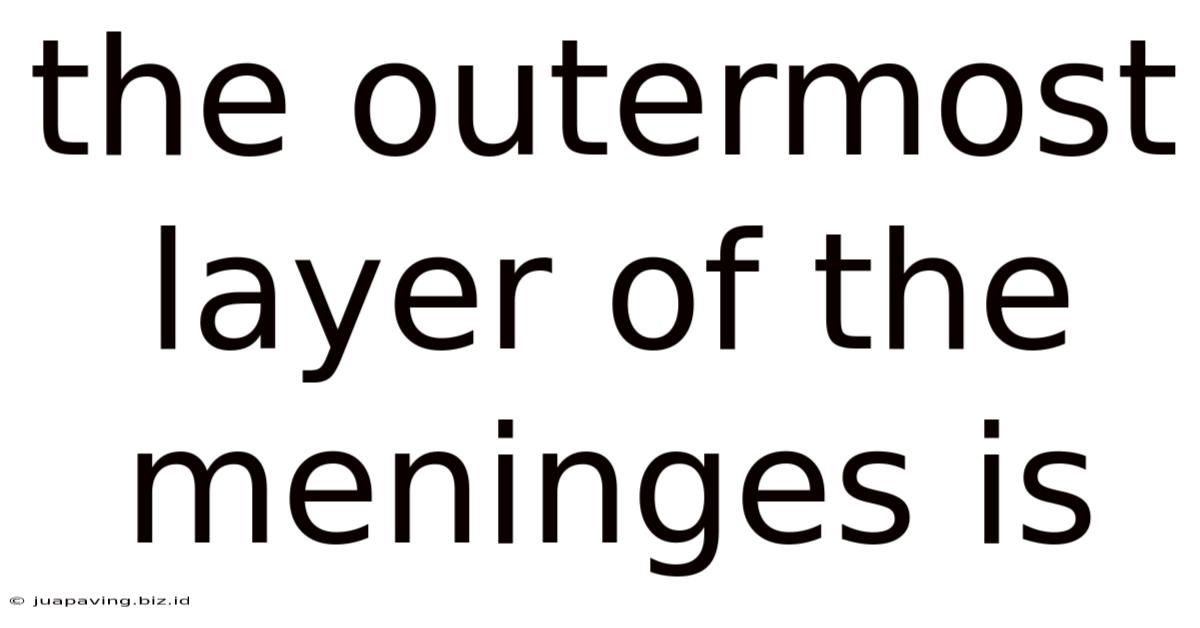 The Outermost Layer Of The Meninges Is