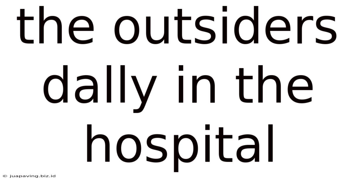 The Outsiders Dally In The Hospital