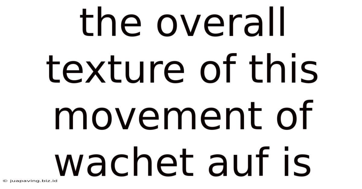The Overall Texture Of This Movement Of Wachet Auf Is