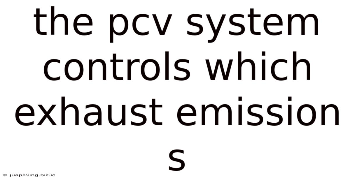The Pcv System Controls Which Exhaust Emission S