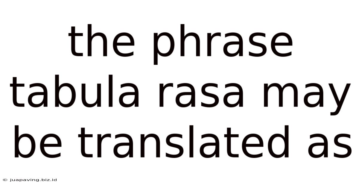 The Phrase Tabula Rasa May Be Translated As