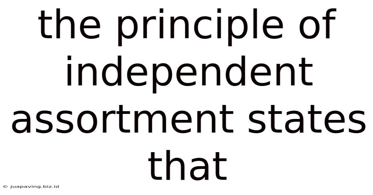 The Principle Of Independent Assortment States That