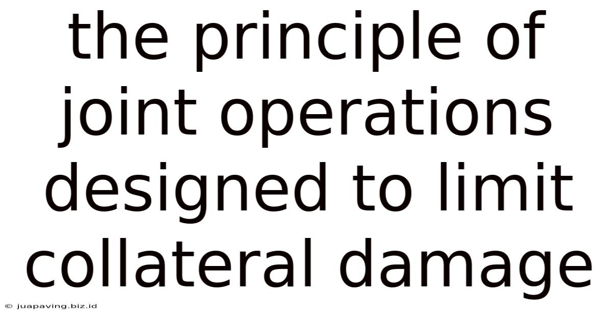 The Principle Of Joint Operations Designed To Limit Collateral Damage