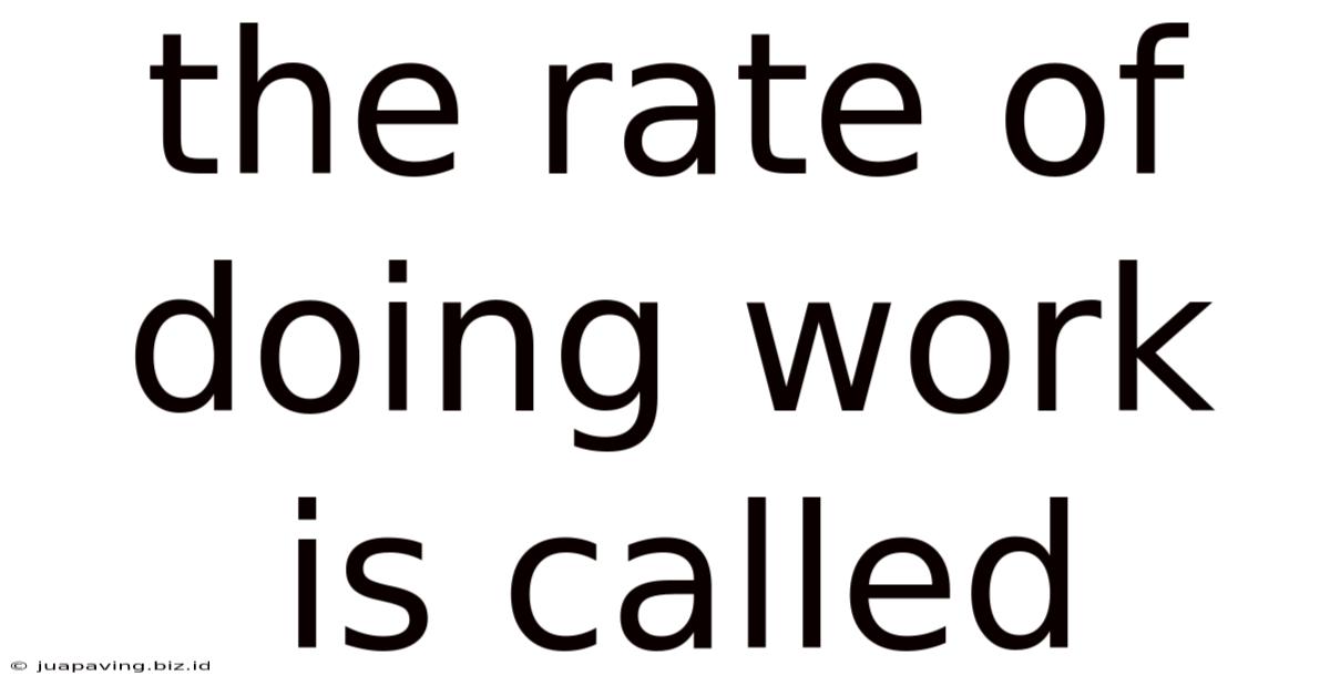 The Rate Of Doing Work Is Called