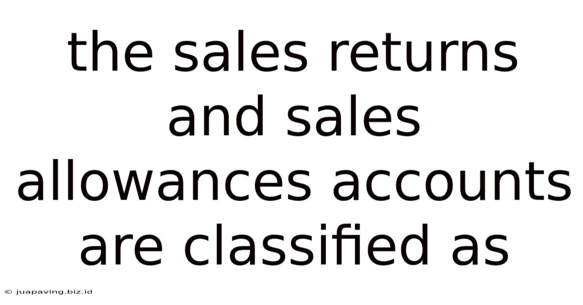 The Sales Returns And Sales Allowances Accounts Are Classified As