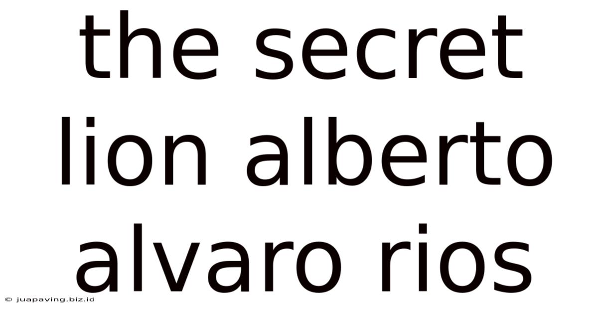 The Secret Lion Alberto Alvaro Rios