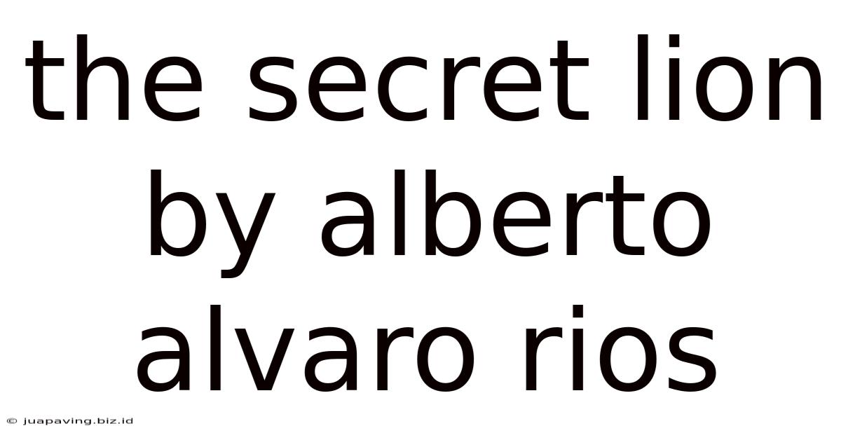 The Secret Lion By Alberto Alvaro Rios