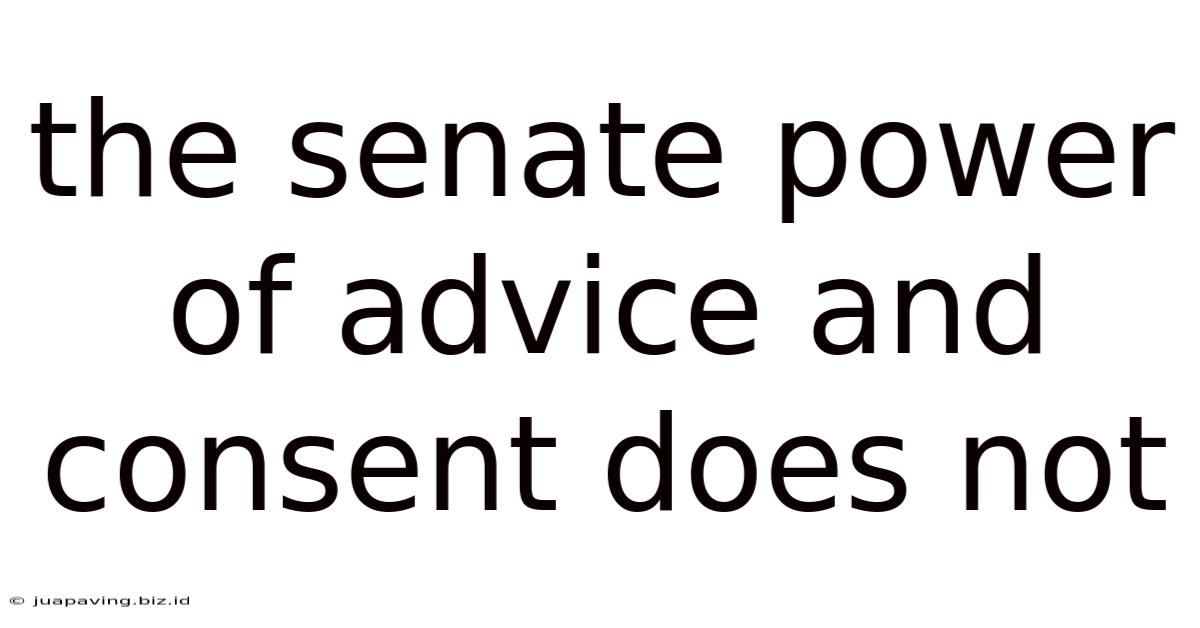 The Senate Power Of Advice And Consent Does Not