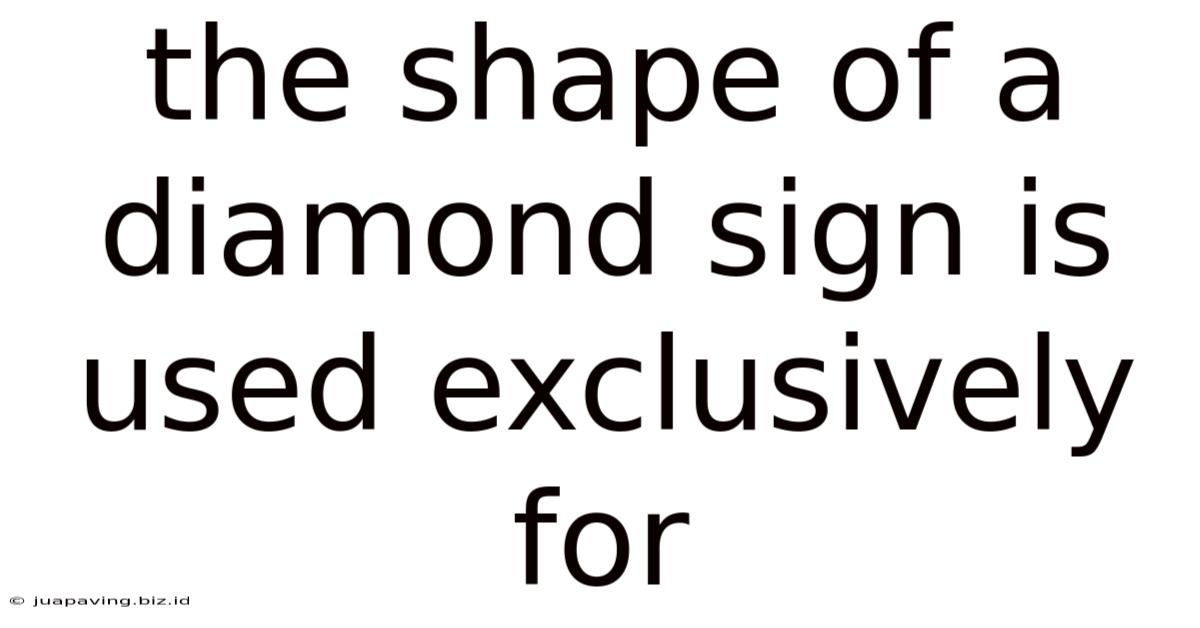 The Shape Of A Diamond Sign Is Used Exclusively For