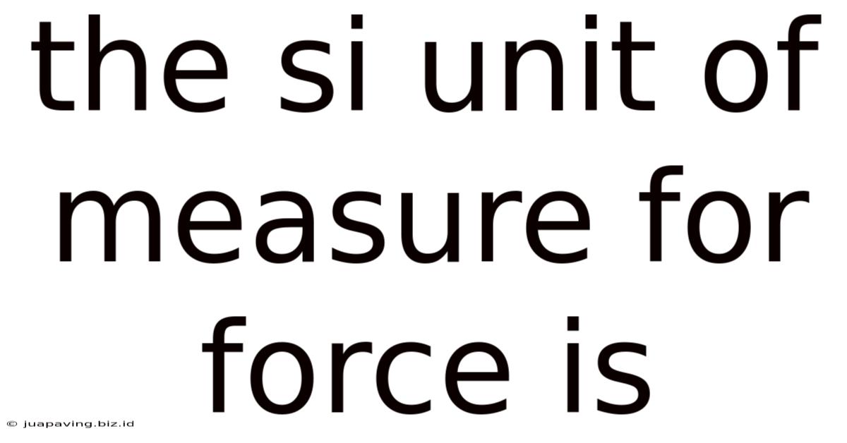The Si Unit Of Measure For Force Is