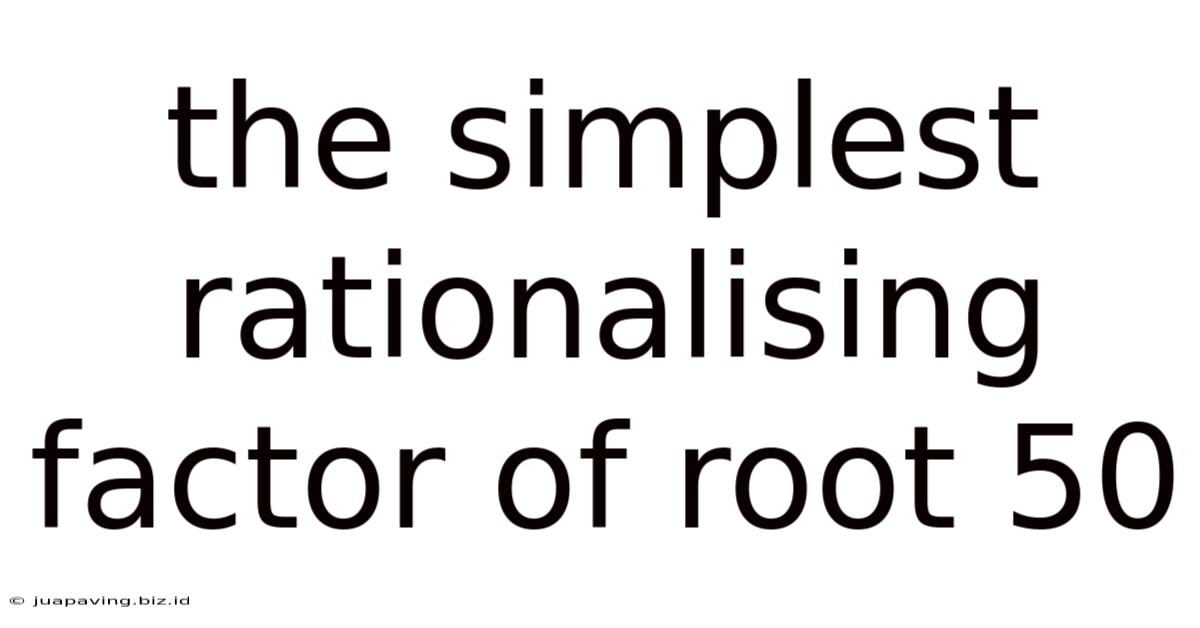 The Simplest Rationalising Factor Of Root 50