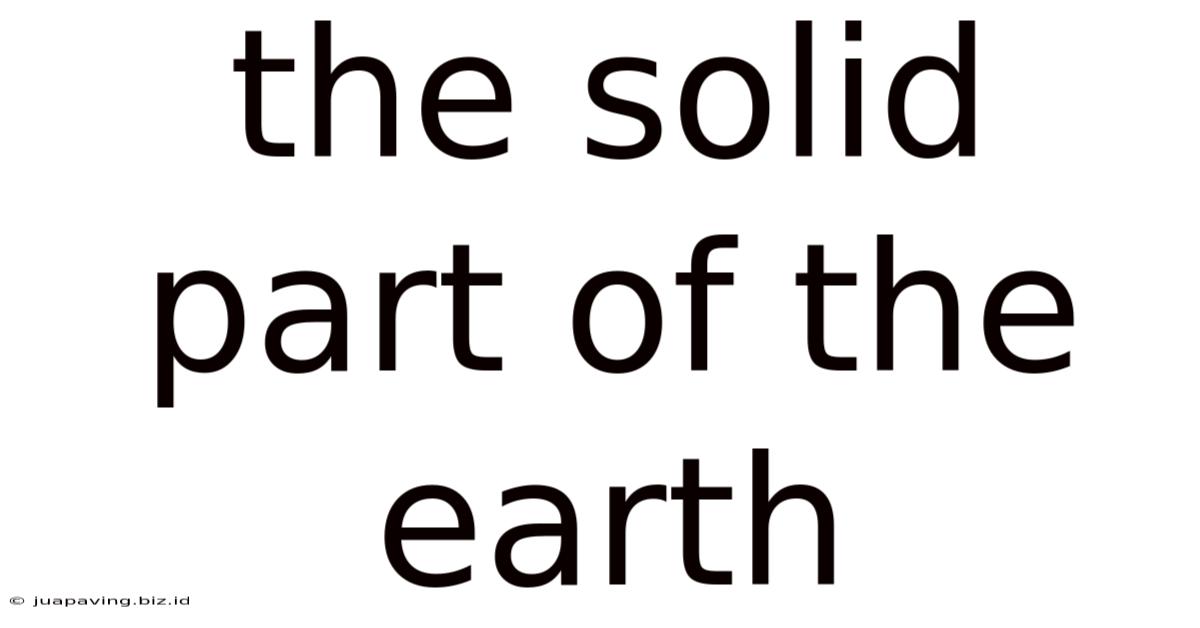 The Solid Part Of The Earth