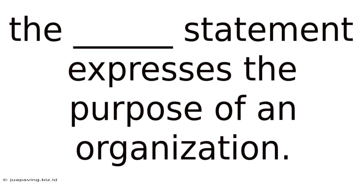 The ______ Statement Expresses The Purpose Of An Organization.