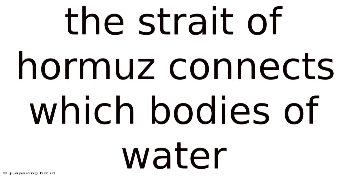 The Strait Of Hormuz Connects Which Bodies Of Water