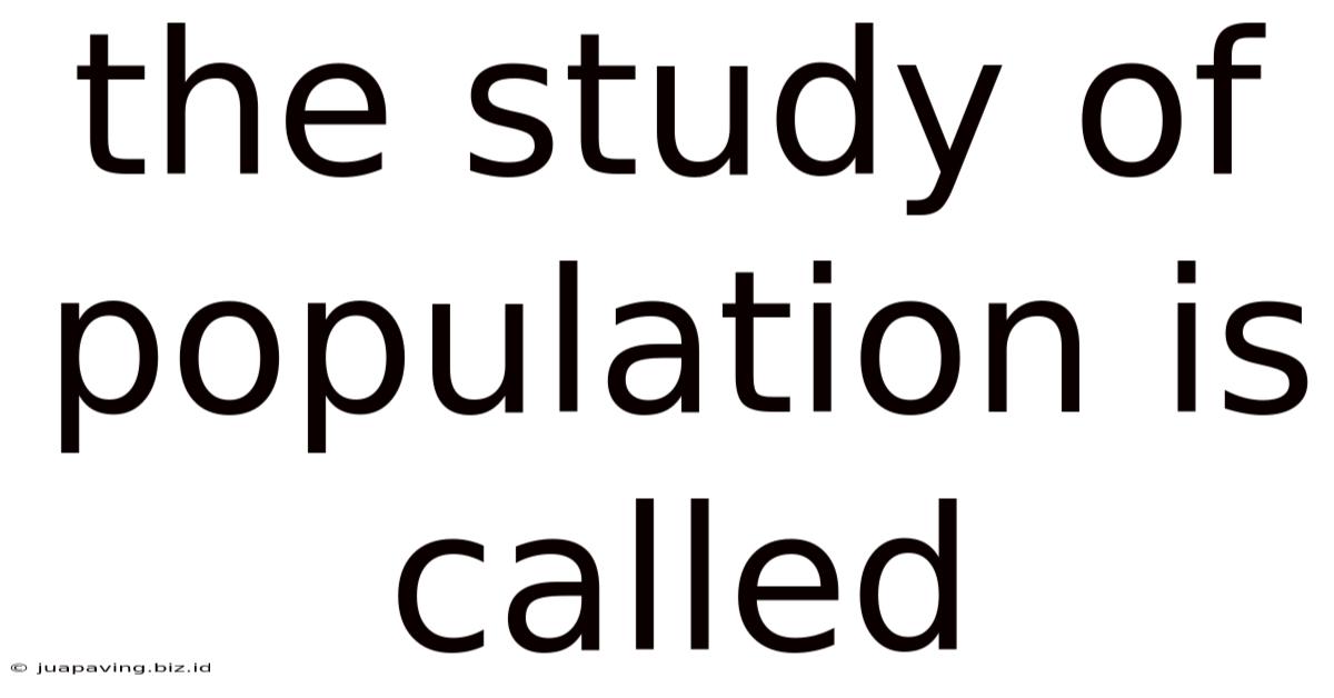 The Study Of Population Is Called