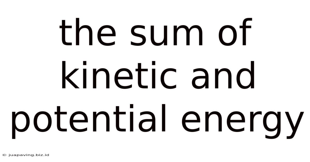 The Sum Of Kinetic And Potential Energy