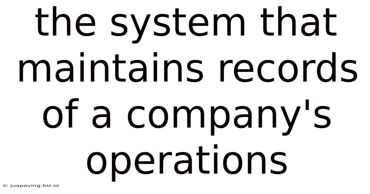 The System That Maintains Records Of A Company's Operations