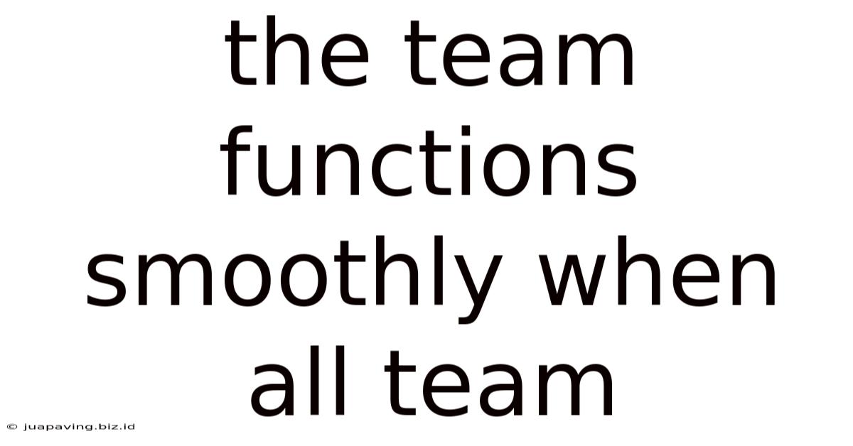 The Team Functions Smoothly When All Team