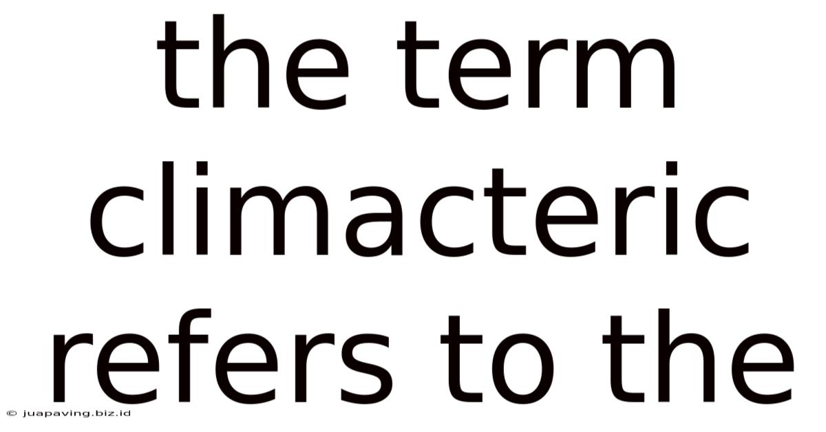 The Term Climacteric Refers To The