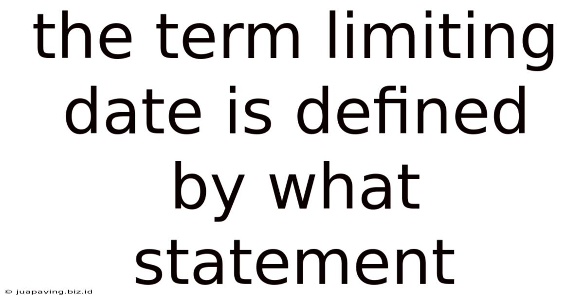 The Term Limiting Date Is Defined By What Statement