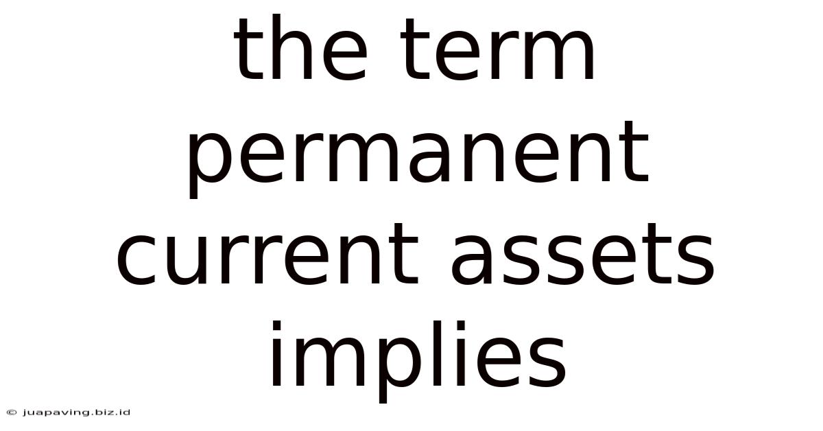 The Term Permanent Current Assets Implies