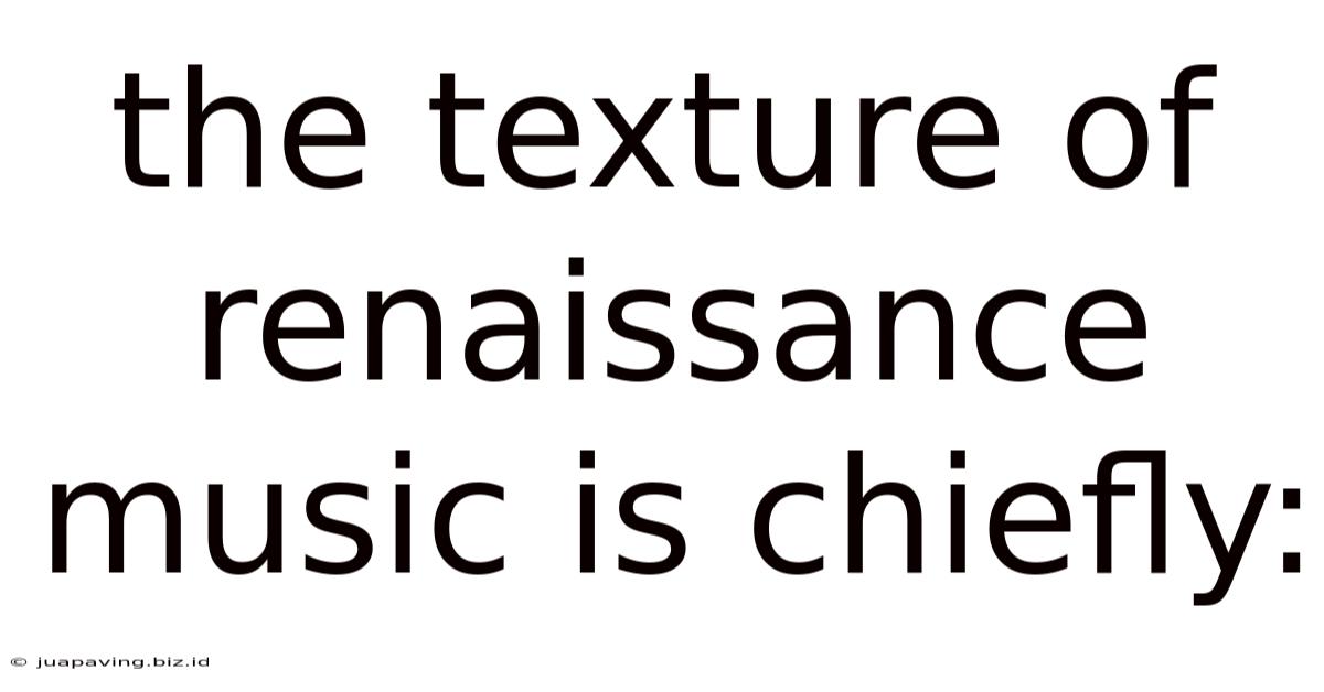 The Texture Of Renaissance Music Is Chiefly: