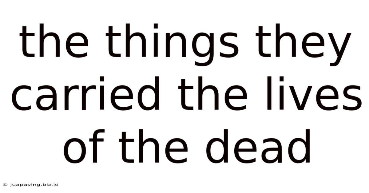 The Things They Carried The Lives Of The Dead