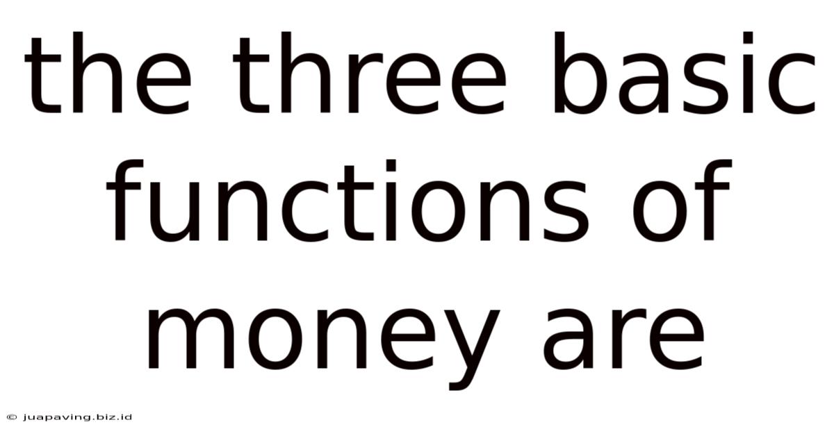 The Three Basic Functions Of Money Are