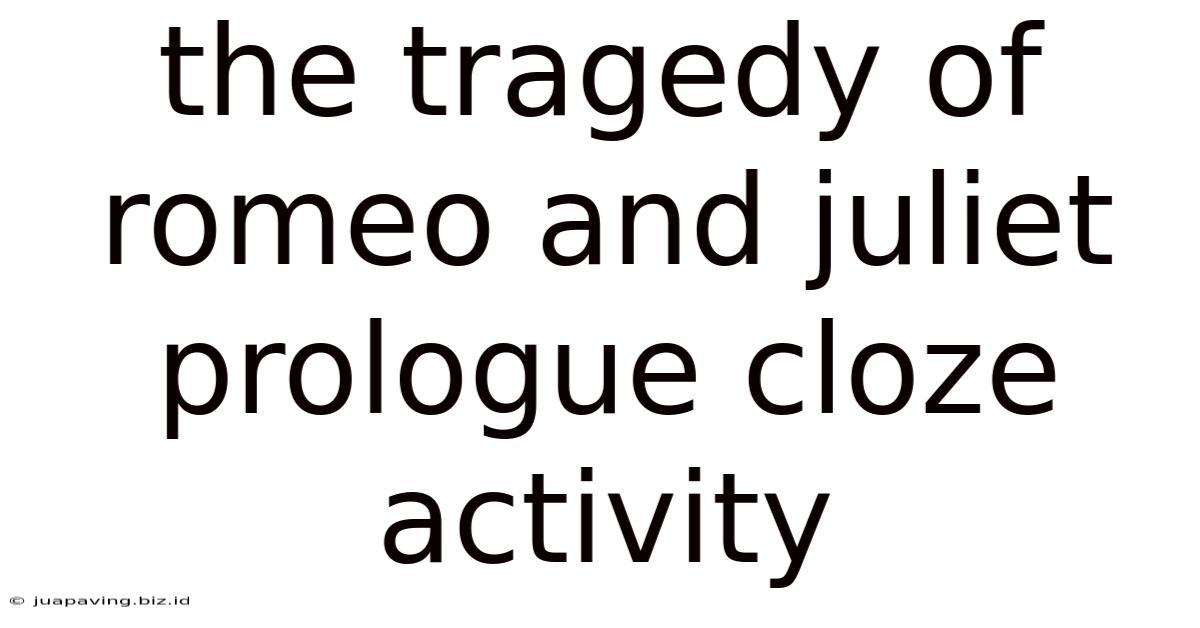 The Tragedy Of Romeo And Juliet Prologue Cloze Activity