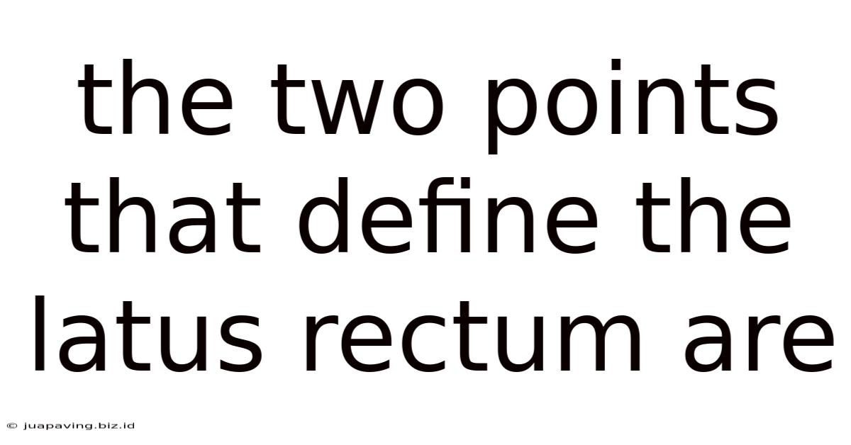 The Two Points That Define The Latus Rectum Are