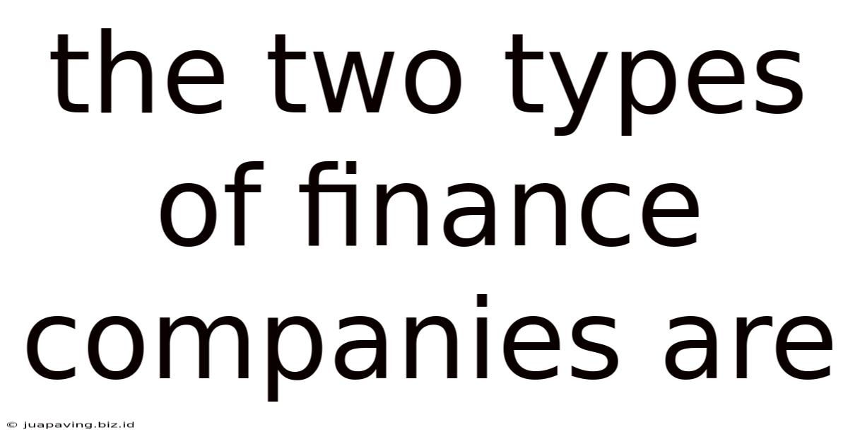 The Two Types Of Finance Companies Are