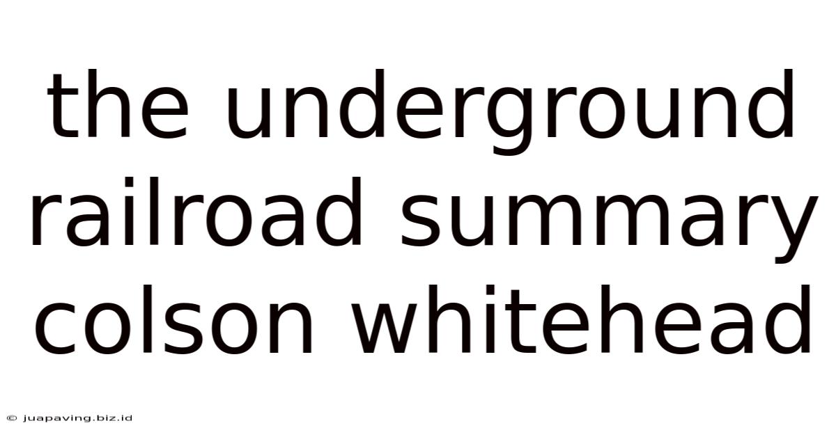 The Underground Railroad Summary Colson Whitehead