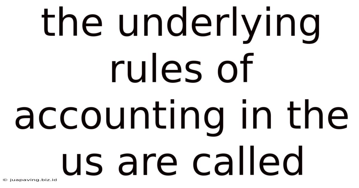 The Underlying Rules Of Accounting In The Us Are Called
