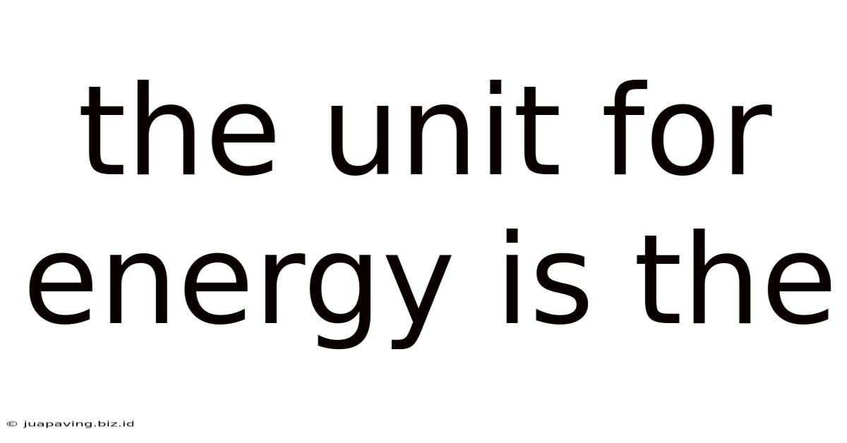 The Unit For Energy Is The