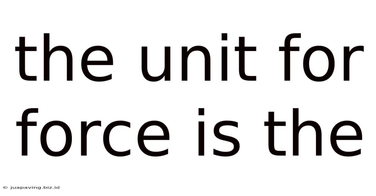 The Unit For Force Is The
