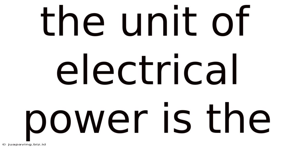 The Unit Of Electrical Power Is The